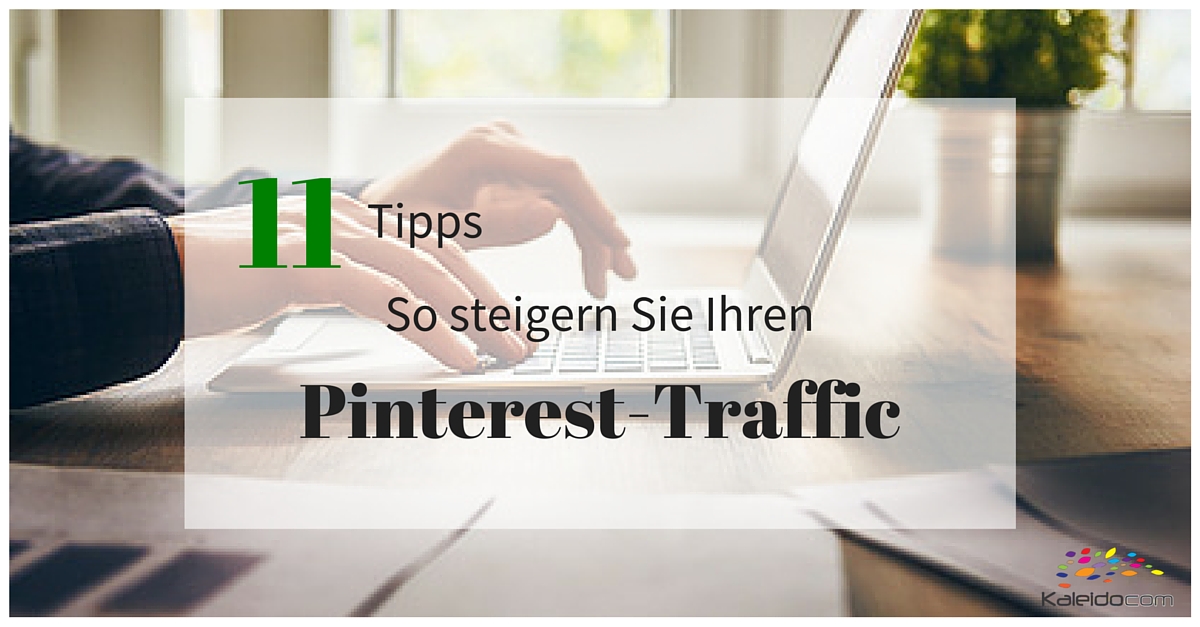 11 Tipps für mehr Traffic über Pinterest.
