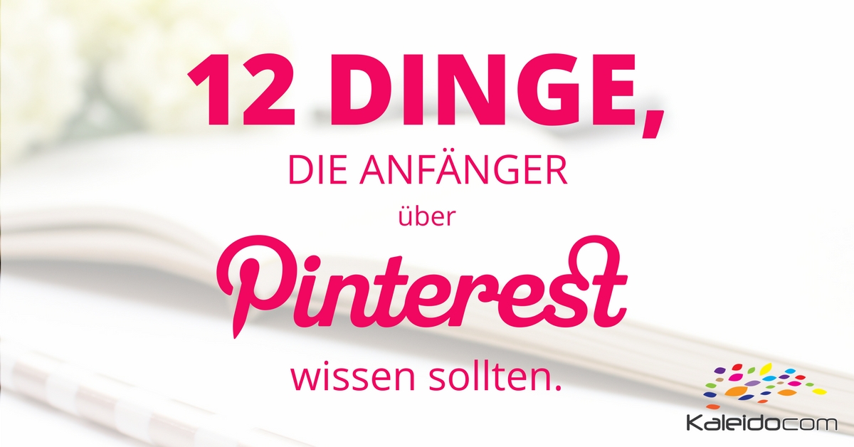 12 Dinge, die Anfänger über Pinterest wissen sollten