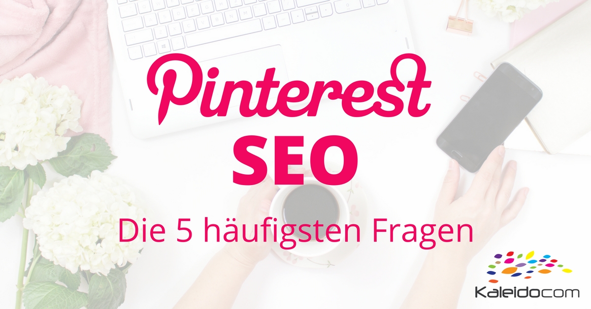 Antworten auf die 5 häufigsten Fragen zu Pinterest SEO
