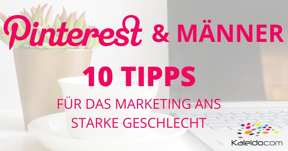 So sprechen Sie die Zielgruppe Männer auf Pinterest richtig an!