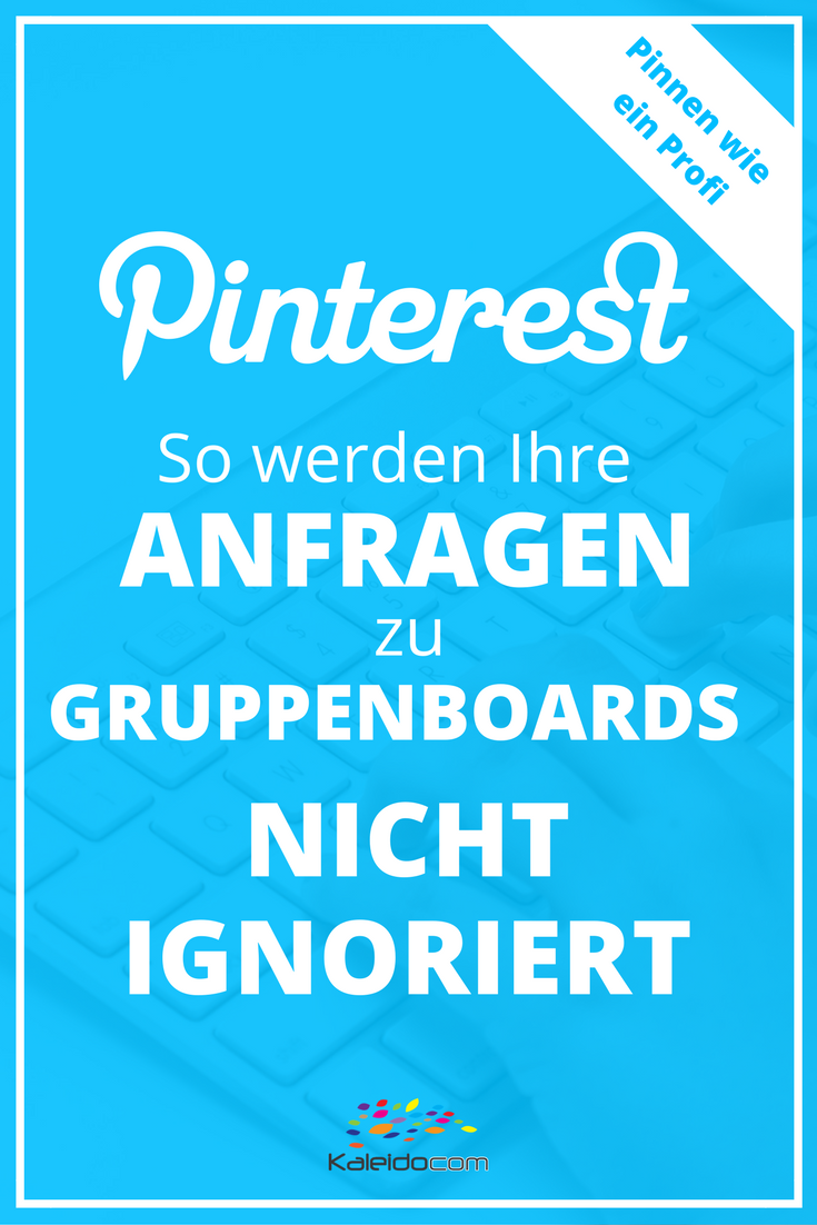 5 Tipps, wie Ihre Anfragen zu Gruppenboards auf Pinterest nicht ignoriert werden können.
