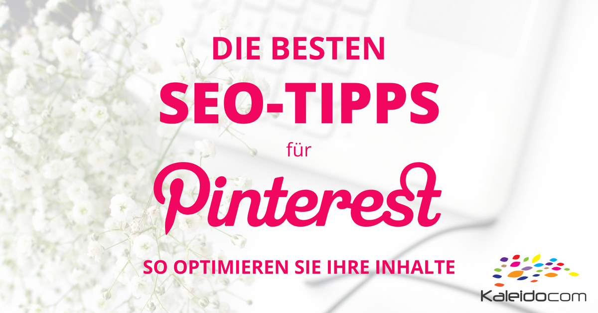 Die besten SEO-Tipps für Pinterest - so optimieren Sie Ihre Inhalte