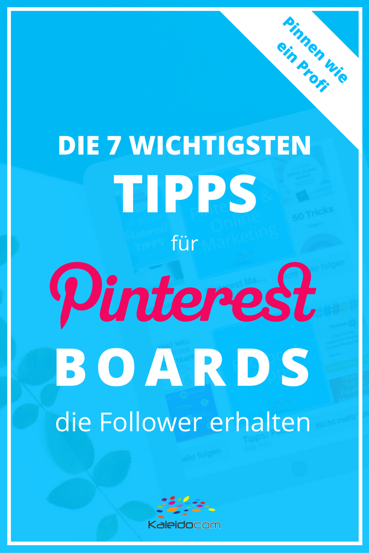 Mit diesen 7 Tipps erstellst Du perfekte Boards, die neue Follower anziehen und Dir Traffic auf Deine Webseite bringen. #pinteresttipp #pinterestmarketing