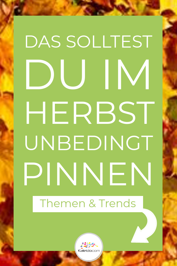 Der Herbst ist eine gute Jahreszeit für saisonale Pins: Das sollten Sie im Herbst pinnen!